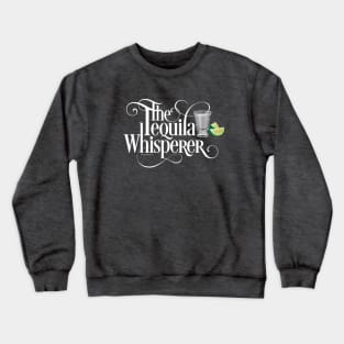 The Tequila Whisperer Crewneck Sweatshirt